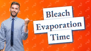 How long does bleach take to evaporate [upl. by Zeba]