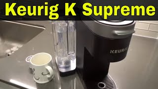 How To Use A Keurig K Supreme Coffee MakerFull Tutorial [upl. by Everara437]