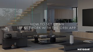 How to Set Up an IoT Network with the Orbi App [upl. by Nyladnewg]