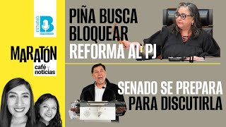 Maratón CaféYNoticias ¬ Piña busca bloquear reforma al PJ ¬ Senado se prepara para discutirla [upl. by Aba]