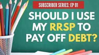 Selling Your RRSP to Pay Off Debt  Subscriber Series Episode 01 [upl. by Retse957]