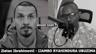 Zlatan Ibrahimović 2  IJAMBO RYAHINDURA UBUZIMA EP653 [upl. by Anitselec]