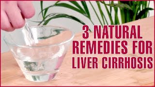 3 Natural Home Remedies For TREATING CIRRHOSIS OF THE LIVER [upl. by Neitsabes]