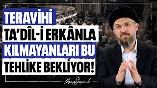 Teravihi Ta‘dîli Erkânla Kılmayanları Bu Tehlike Bekliyor l İhsan Şenocak [upl. by Aneerahs854]