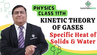 Class 11th – Specific Heat of Solids and Water  Kinetic Theory of Gases  Tutorials Point [upl. by Enyluqcaj]