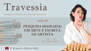 PESQUISA BASEADA EM ARTE E ESCRITA DE ARTISTA  Travessia [upl. by Ahsratan291]