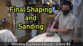 How to Make a Wooden Surfboard 06 Final Shaping and Sanding [upl. by Nolur]