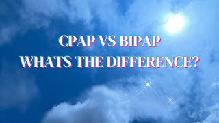 CPAP VS BIPAP WHATS THE DIFFERENCE [upl. by Eeldivad]