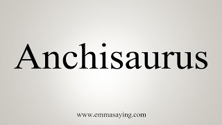 How To Say Anchisaurus [upl. by Victory]