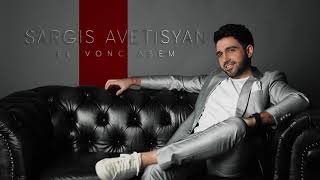 Sargis Avetisyan  El vonc asem  Official Music 2021 [upl. by Ecyor91]