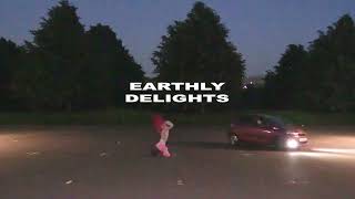 EARTHLY DELIGHTS  OUT NOW [upl. by Nillad]