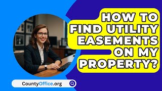 How To Find Utility Easements On My Property  CountyOfficeorg [upl. by Esmeralda]