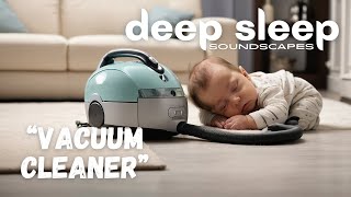 Baby Sleep Sound  1 Hour Soothing Vacuum Cleaner White Noise for Restful Sleep and Concentration [upl. by Anigroeg]