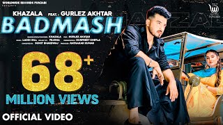 BADMASH OFFICIAL VIDEO by KHAZALA ft GURLEZ AKHTAR  PRABH GREWAL  LADDI GILL Punjabi Song [upl. by Pedaias]