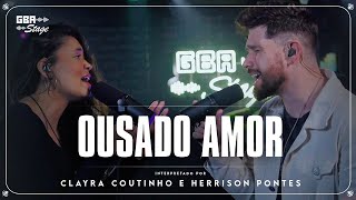 Ousado Amor  Clayra Coutinho e Herrison Pontes  GBA Stage [upl. by Jerrol]