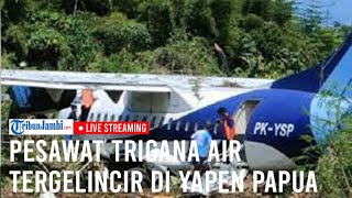 🔴Pesawat Trigana Air Tergelincir di Yapen Papua Bawa 42 Penumpang Termasuk Istri PJ Gubernur Papua [upl. by Ennailuj408]