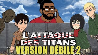 LATTAQUE DES TITANS VERSION DÉBILE 2 [upl. by Arze]