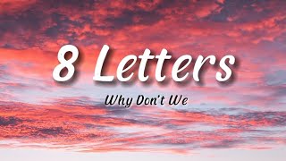 Why Dont We  8 Letters  Lyrics [upl. by Saxon590]