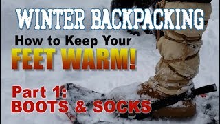 Winter Backpacking How to Keep Your Feet Warm Pt 1 Boots and Socks [upl. by Fotina148]