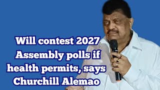 MankulemGOA Churchill Alemao says he will contest 2027 Assembly polls if health permits [upl. by Cyndy964]