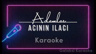 Adamlar  Acının İlacı Karaoke [upl. by Laforge240]