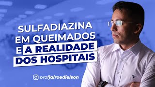 Sulfadiazina em queimados e a realidade dos hospitais [upl. by Tse]