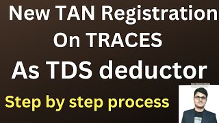 New TAN Registration Process on Traces  How to get Registration as TDS Deductor on Traces Website [upl. by Osicran]