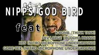 NIPPS  GOD BIRD feat KBOMB DEV LARGE XBS GORETEX [upl. by Suzanne]