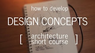 Architecture Short Course How to Develop a Design Concept [upl. by Yhtomot]