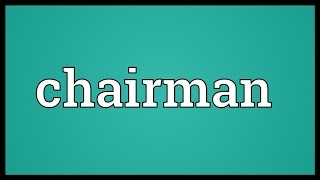 Chairman Meaning [upl. by Aibsel]