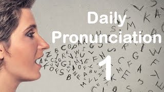 English Pronunciation Practice Daily Pronunciation 1 2019 [upl. by Irah483]