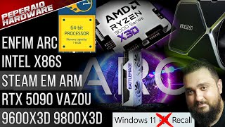 Resumão – RTX 5090 TOP  Recall Microsoft  9600x3D e 9800x3D  ARC Next Gen  Steam ARM e Android [upl. by Brandwein863]