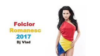 12 Sesiune de Folclor Romanesc 2017 Club Mix By Dj Vlad [upl. by Ramel366]