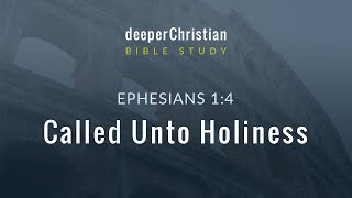 Lesson 08 Called Unto Holiness Ephesians 14 – Bible Study [upl. by Eiramaliehs]