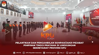 KPU FLASH PELANTIKAN PEJABAT PIMPINAN TINGGI PRATAMA DI LINGKUNGAN SEKRETARIAT PROVINSI KPU [upl. by Ardyth935]