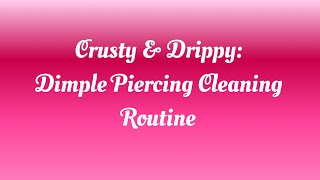 Crusty amp Drippy My Dimple Piercing Cleaning Routine 😘 [upl. by Apoor598]