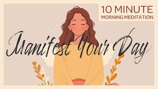 Manifest Your Day with Intention  10Minute Morning Guided Meditation [upl. by Pickens377]