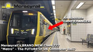 Merseyrails BRAND NEW Class 777  The UK Finally Has A PERFECT Commuter Train [upl. by Kinna665]