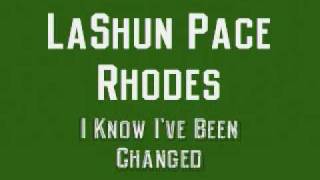 LaShun Pace Rhodes  I Know Ive Been Changed [upl. by Euqinahc]