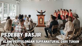 Khotbah Ps debby basjir  mengalami pertolongan supranatural [upl. by Bucella]