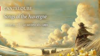 CANTELOUBE Songs of the Auvergne 1st Series  La pastora als camps [upl. by Garibold]