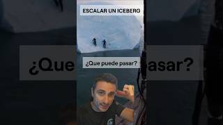 Escalar un iceberg¿Que puede pasar curiosidades supervivencia sabiasque [upl. by Alliuqahs117]