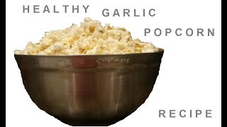 Healthy Garlic Popcorn Recipe [upl. by Eimmelc701]