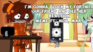 quotIm gonna block my fortnite girlfriend and see her reactionquot meme ft March November [upl. by Hook]