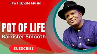 POT OF LIFE BY BARRISTER SMOOTH Latest BarristerSmooth PotOfLife [upl. by Cilka408]