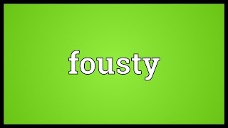 Fousty Meaning [upl. by Adnalor905]