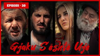 Gjaku Sështë Ujë  Episodi 30  Cilin tradhtar e vrau ndërgjegjja dhe plumbi [upl. by Ocir566]