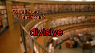 What does divisive mean [upl. by Irodim566]