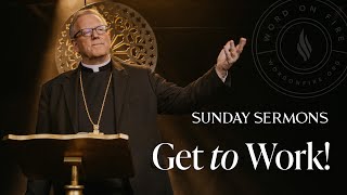 Get to Work  Bishop Barrons Sunday Sermon [upl. by Abroms]