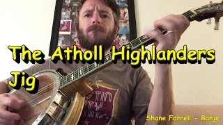 The Atholl Highlanders Jig  Shane Farrell Banjo [upl. by Attenna]